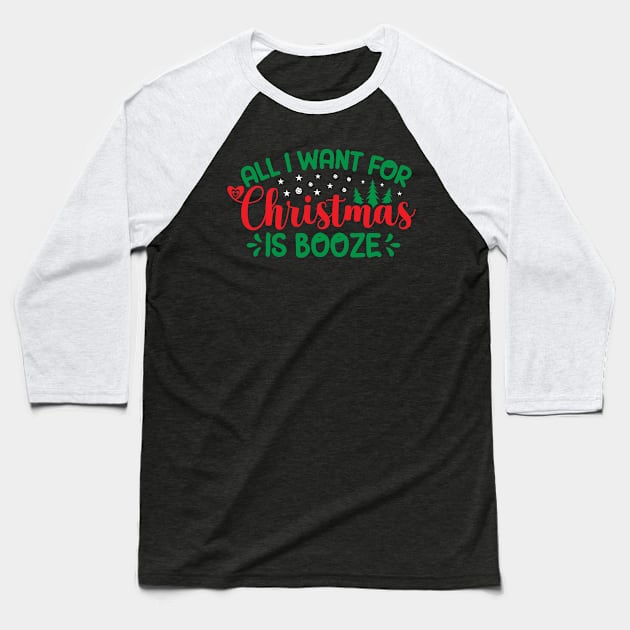 All I Want For Christmas Is Booze Baseball T-Shirt by OFM